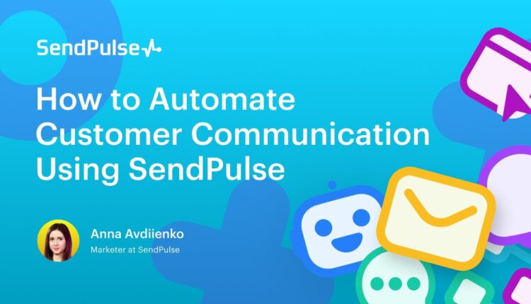 How to Automate Customer Communication Using SendPulse [Webinar recording]