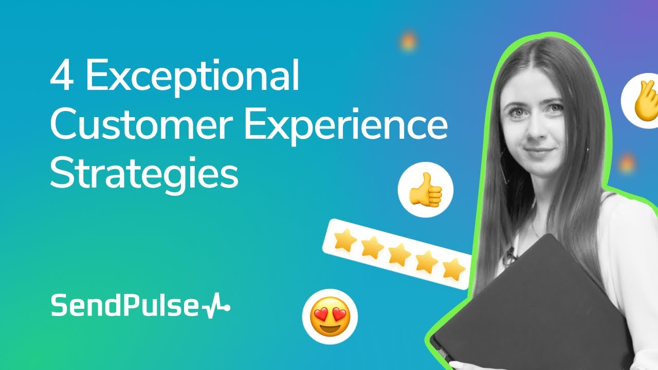 4 Exceptional Customer Experience Strategies